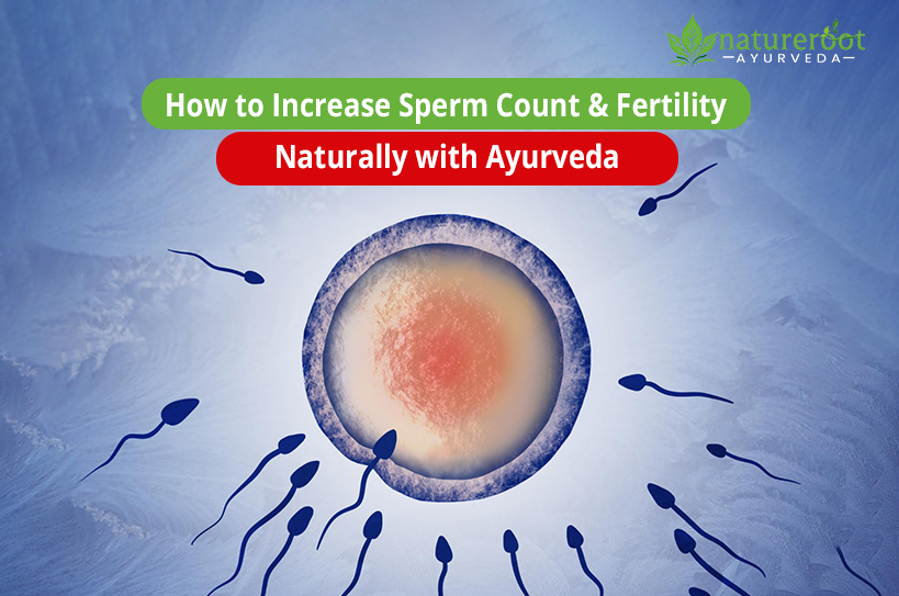 How to Increase Sperm Count & Fertility Naturally with Ayurveda