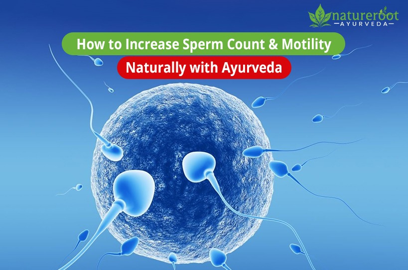 How to Increase Sperm Count & Motility Naturally with Ayurveda How to Increase Sperm Count & Motility Naturally with Ayurveda