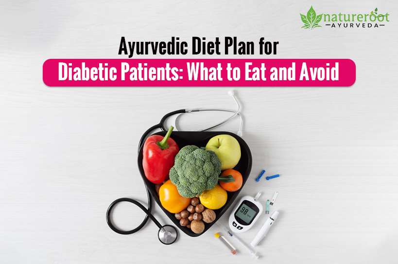 Ayurvedic Diet Plan for Diabetic Patients: What to Eat and Avoid