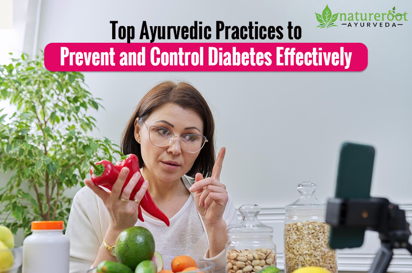 Top Ayurvedic Practices to Prevent and Control Diabetes Effectively Top Ayurvedic Practices to Prevent and Control Diabetes Effectively